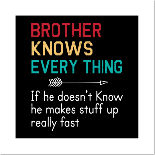 Brother Knows Everything If He Doesn't Know He Makes Stuff Up Really Fast Happy Father Parent Day Posters and Art